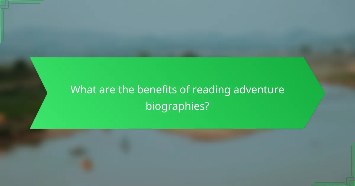 What are the benefits of reading adventure biographies?