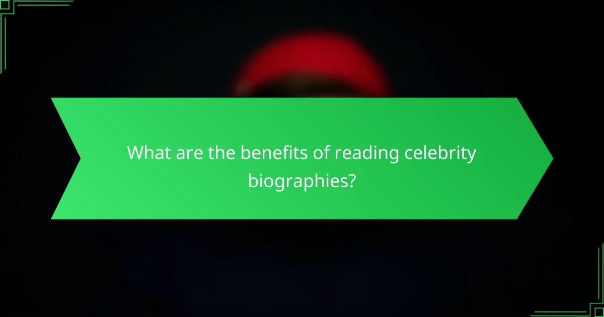 What are the benefits of reading celebrity biographies?