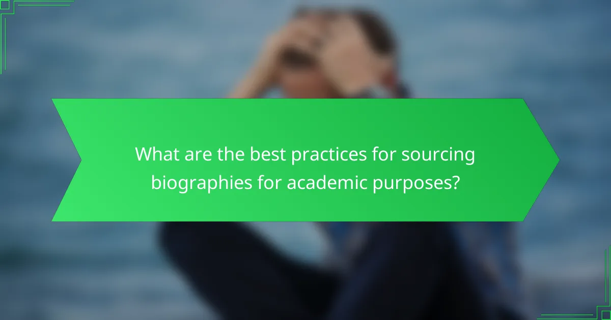 What are the best practices for sourcing biographies for academic purposes?