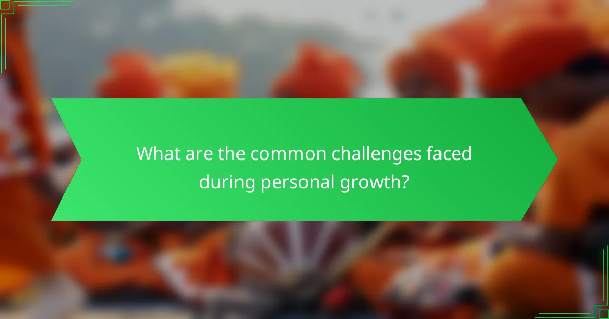 What are the common challenges faced during personal growth?