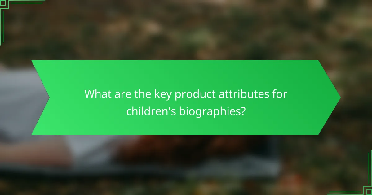 What are the key product attributes for children's biographies?