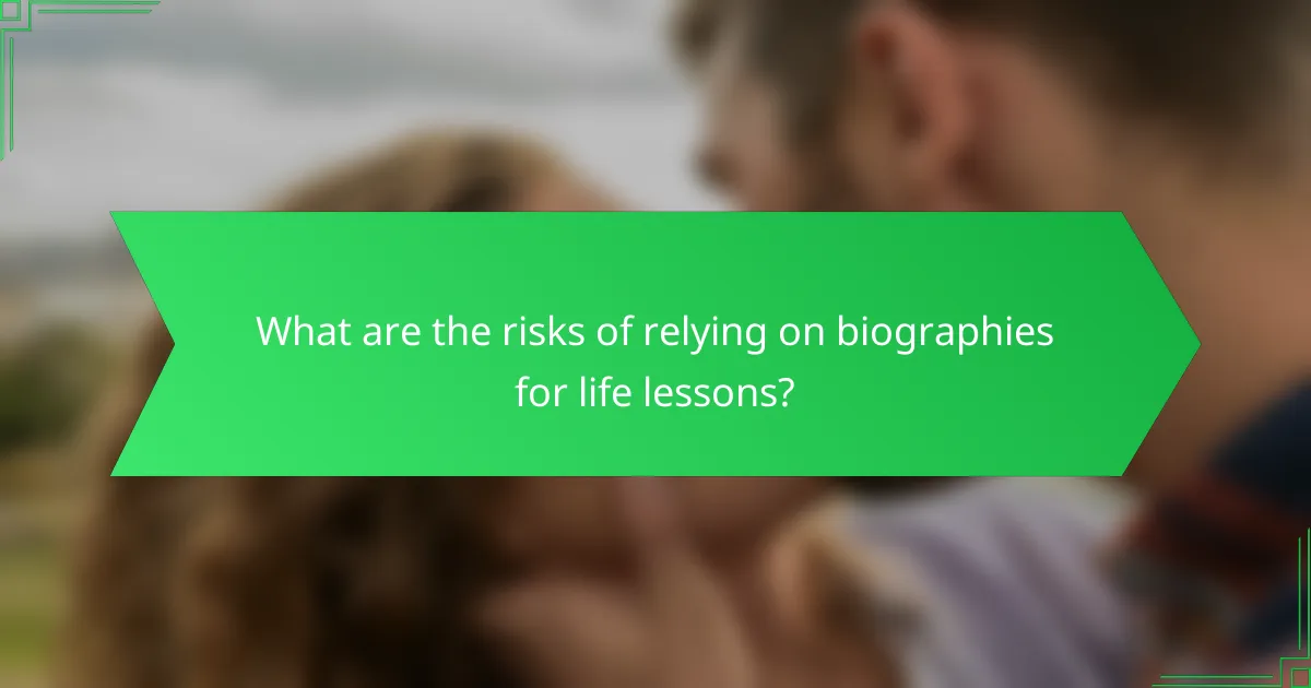 What are the risks of relying on biographies for life lessons?