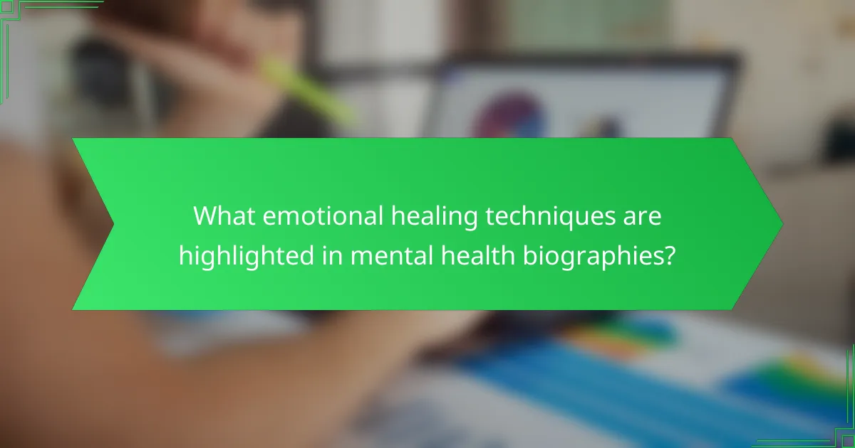 What emotional healing techniques are highlighted in mental health biographies?
