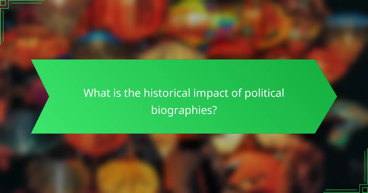 What is the historical impact of political biographies?