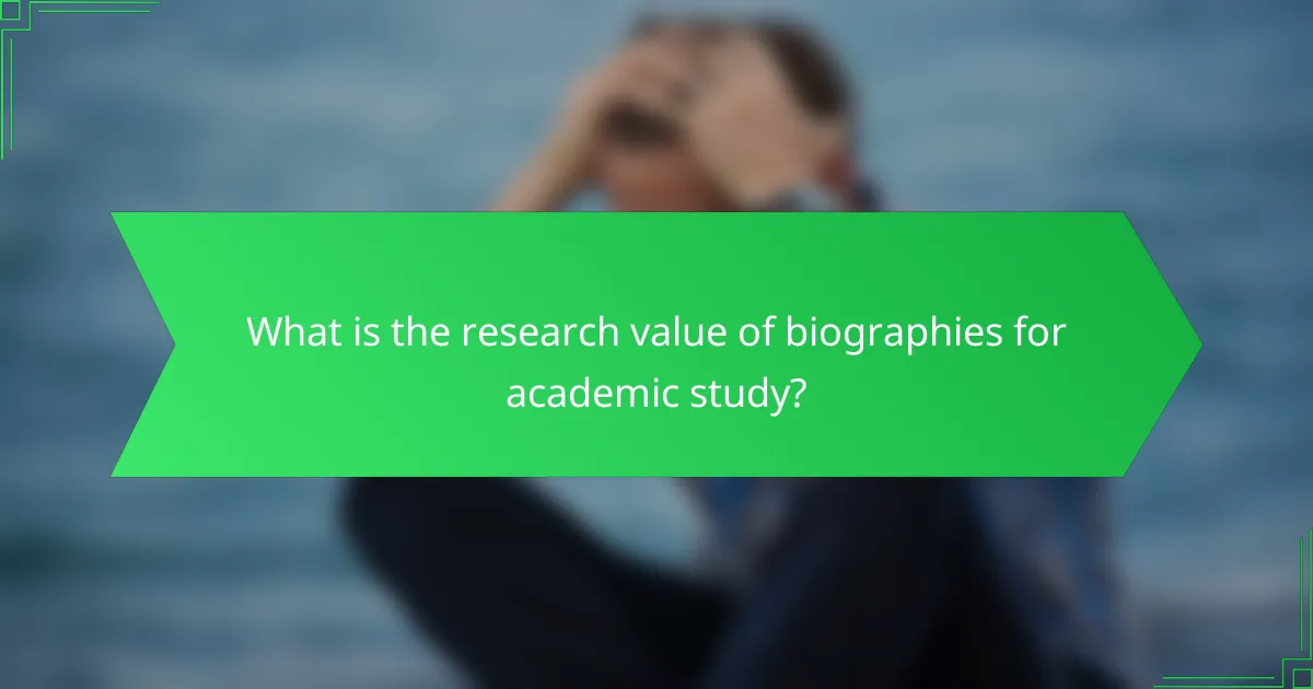 What is the research value of biographies for academic study?