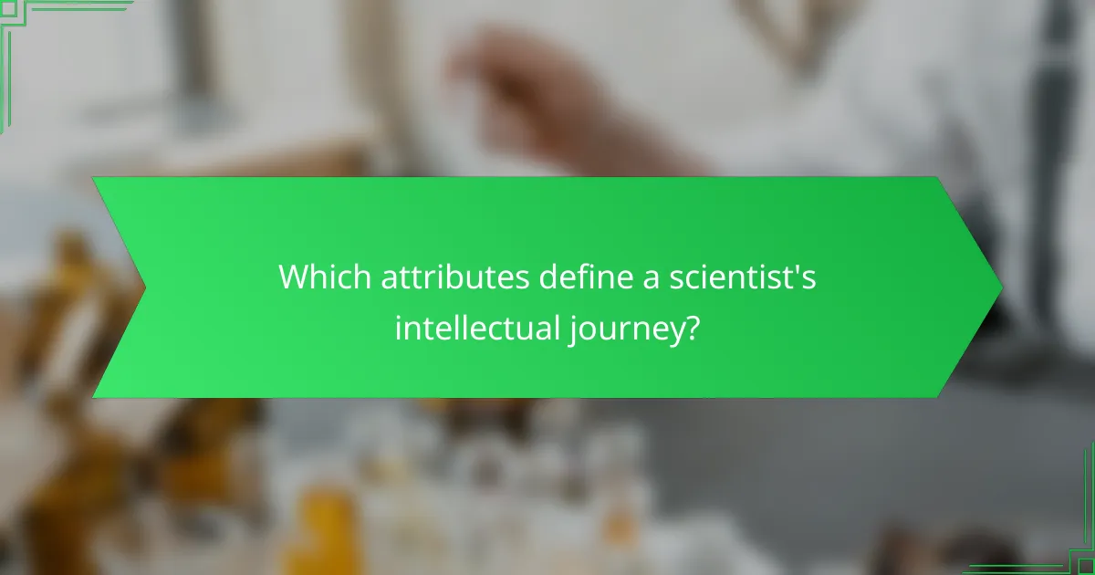 Which attributes define a scientist's intellectual journey?