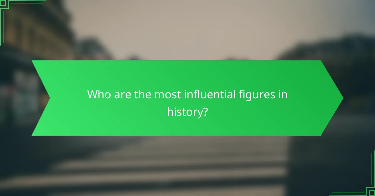 Who are the most influential figures in history?