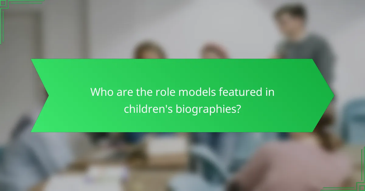 Who are the role models featured in children's biographies?